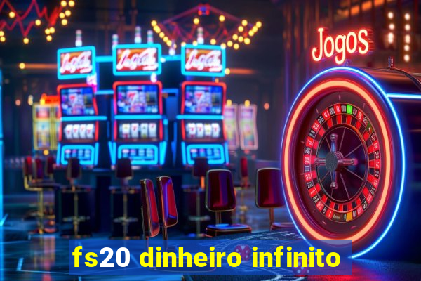 fs20 dinheiro infinito